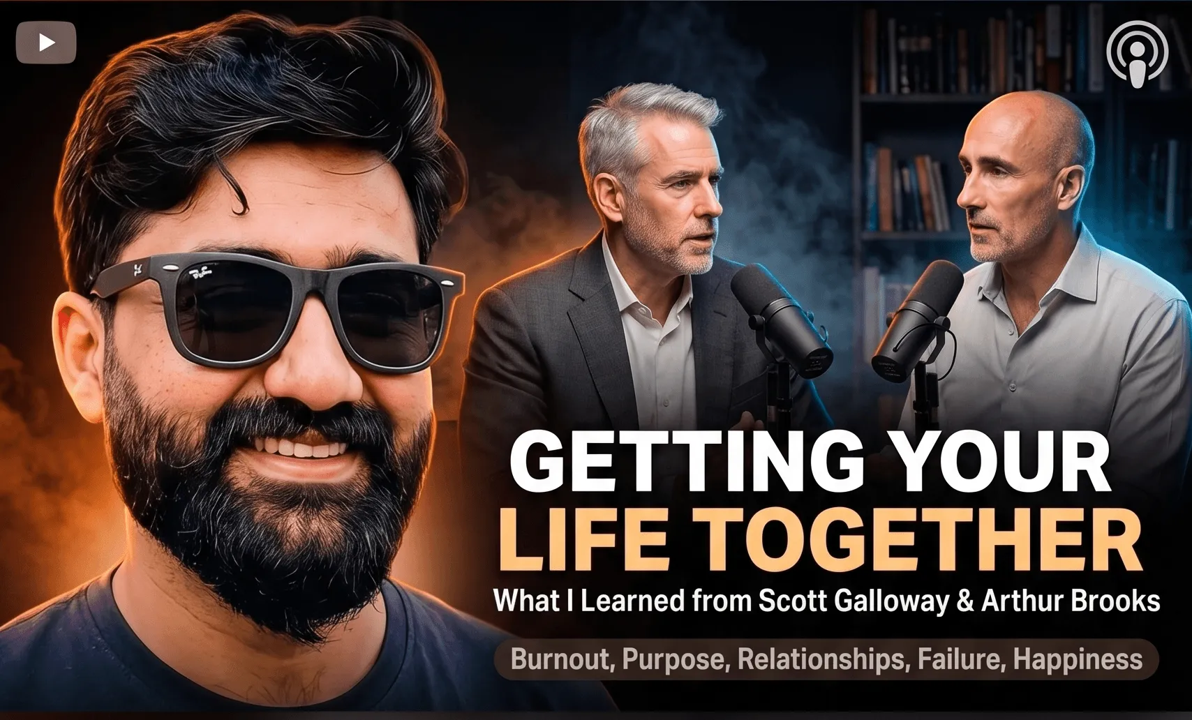 Getting Your Life Together: Lessons on Happiness, Burnout, Relationships & Success from Scott Galloway and Arthur Brooks